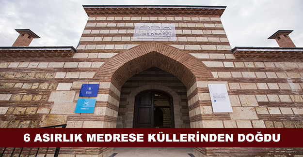 6 asırlık medrese küllerinden doğdu