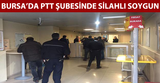 Bursa’da PTT şubesine silahlı soygun