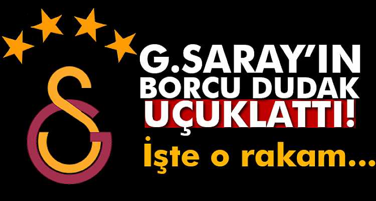 Galatasaray’ın borcu açıklandı