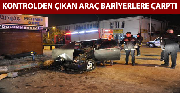 Kontrolden çıkan araç bariyerlere çarptı: 4 yaralı