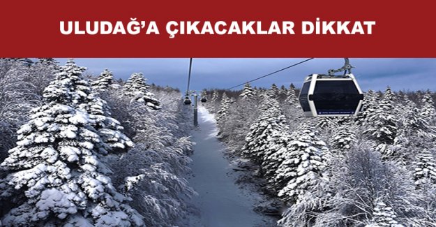 Uludağ'a Çıkacaklar Dikkat