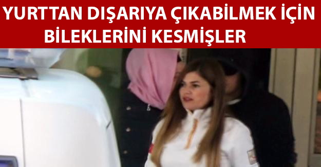 Yurttan dışarıya çıkabilmek için bileklerini kesmişler