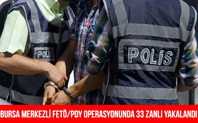 Bursa merkezli FETÖ/PDY operasyonunda 33 zanlı yakalandı