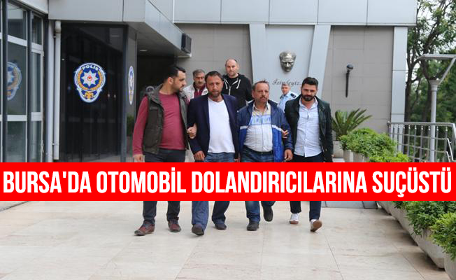 Bursa'da Otomobil Dolandırıcılarına Suçüstü