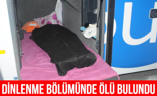 Otobüs şoförü aracın dinlenme bölümünde ölü bulundu