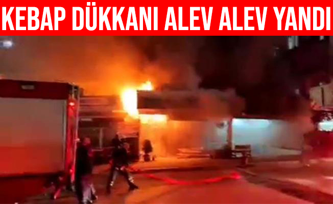 Kocaeli'de Kebap Dükkanı Alev Alev Yandı