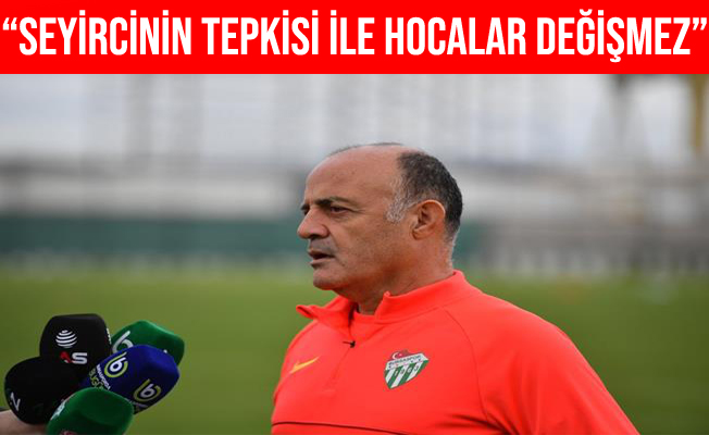 Özcan Bizati: “Seyircinin tepkisi ile hocalar değişmez”