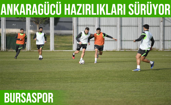 Bursaspor, Ankaragücü maçı hazırlıklarına devam etti