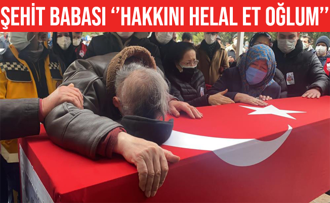 Şehit Tarık Tarcan'ın babası oğlundan helallik istedi