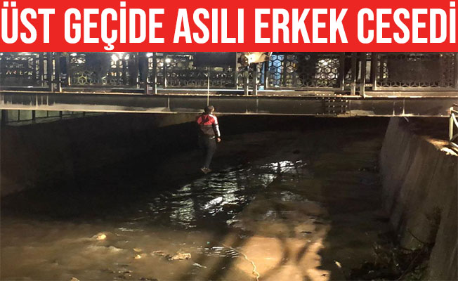 Gaziantep’te üst geçide asılı erkek cesedi bulundu